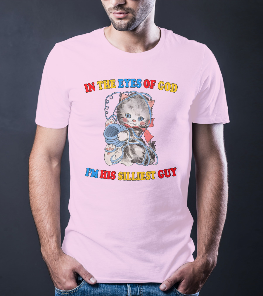 In The Eyes Of God I'm His Silliest Guy Playing Kitten T-Shirt