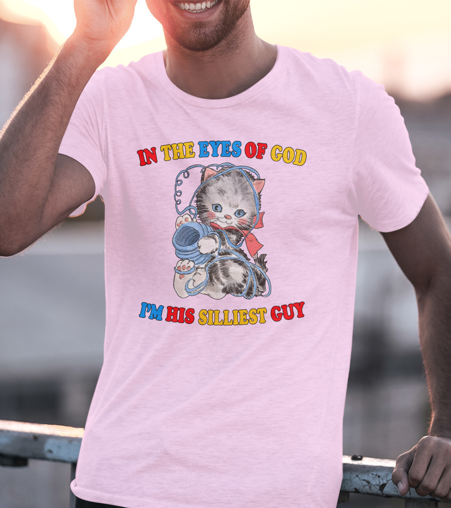 In The Eyes Of God I'm His Silliest Guy Playing Kitten T-Shirt