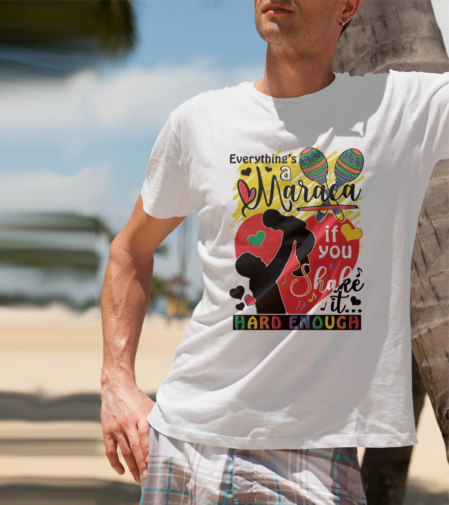 Everything's A Maraca If You Shake It Hard Enough With Silhouette And Hearts T-Shirt