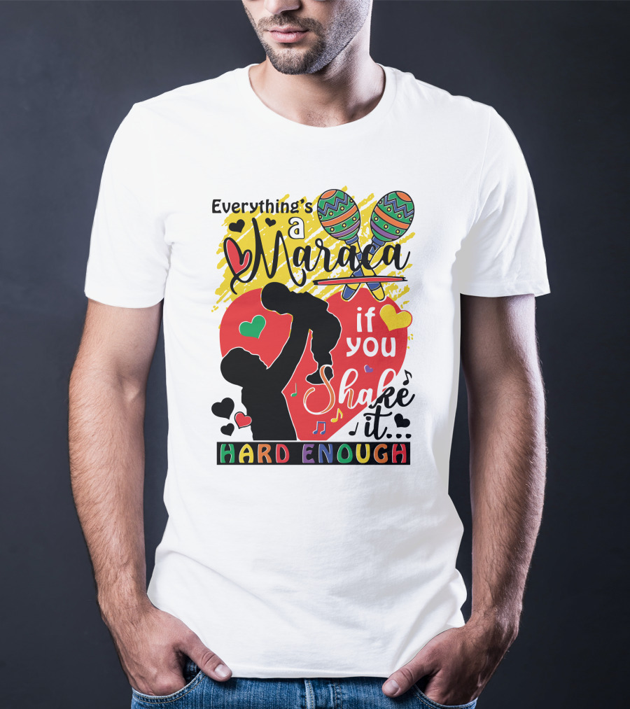 Everything's A Maraca If You Shake It Hard Enough With Silhouette And Hearts T-Shirt