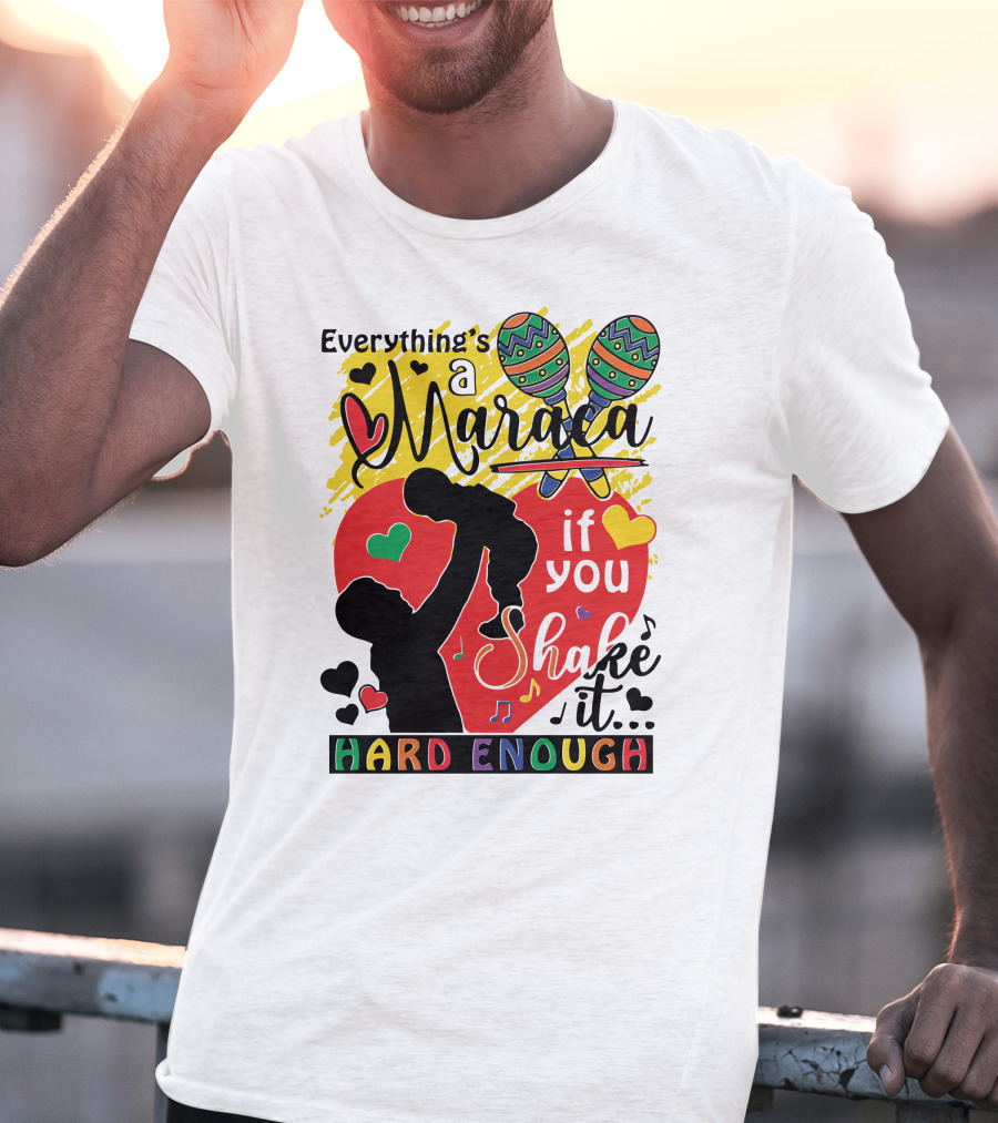 Everything's A Maraca If You Shake It Hard Enough With Silhouette And Hearts T-Shirt