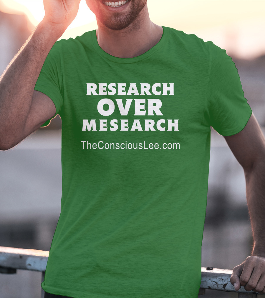 Research Over Mesearch TheConsciousLee.com T-Shirt