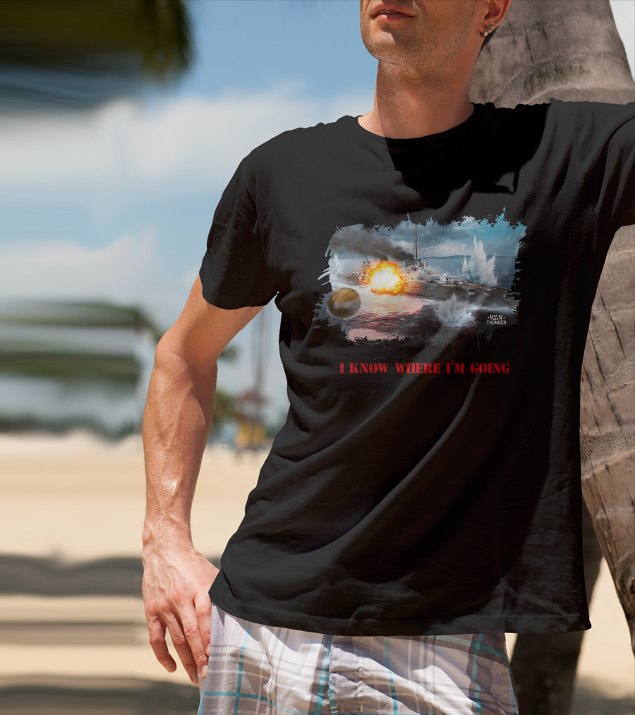 War Thunder Von Der Tann Battleship I Know Where I'm Going T-Shirt
