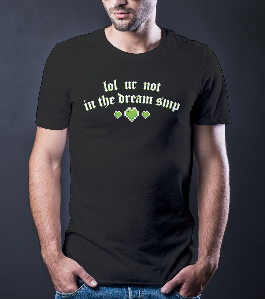 Lol Ur Not In The Dream SMP Green Pixel Hearts T-Shirt