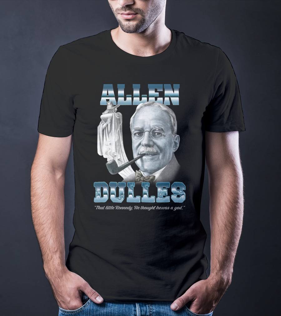 Allen Dulles That Little Kennedy He Thought He Was A God White Chess Piece Pipe T-Shirt