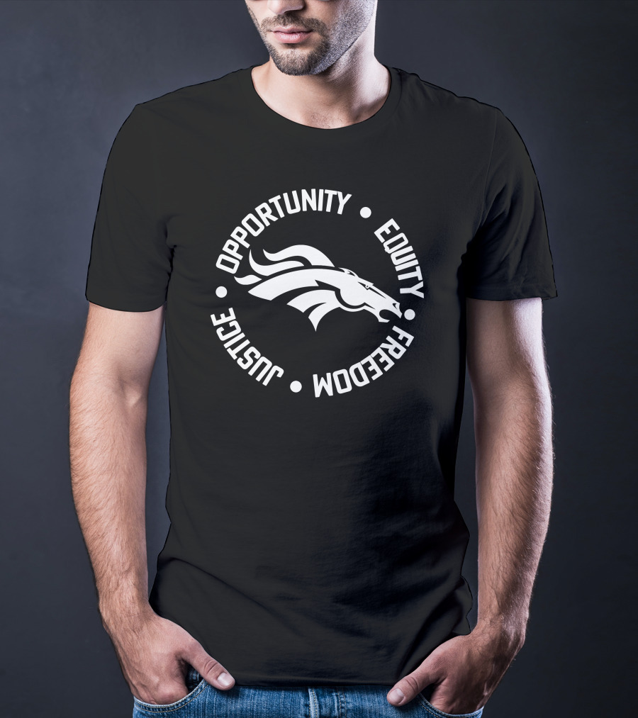 Opportunity Equity Freedom Justice Denver Broncos T-Shirt