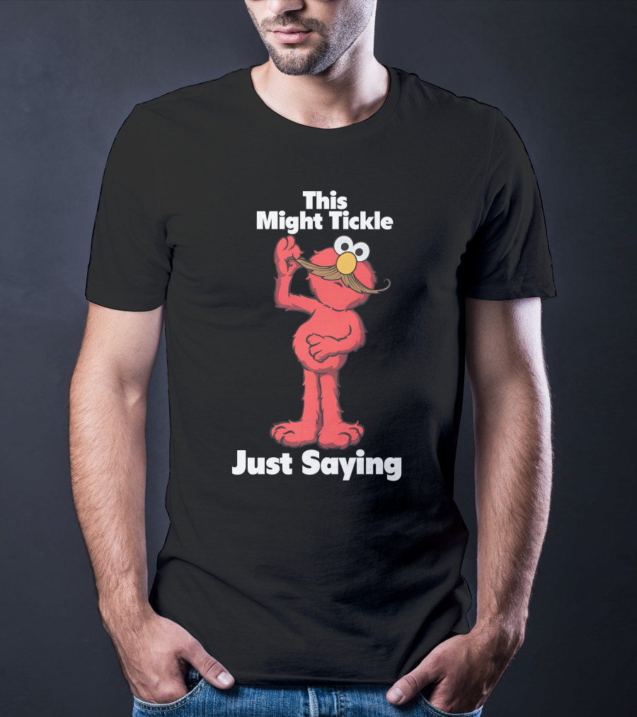 This Might Tickle Just Saying Elmo Mustache T-Shirt