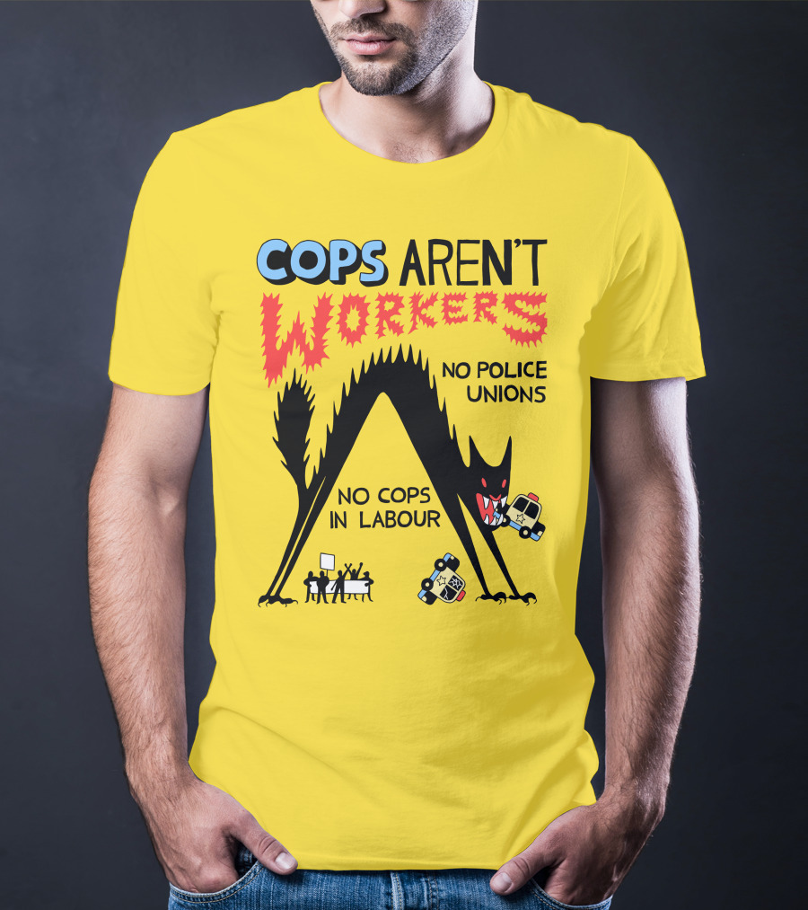 Cops Aren't Workers No Police Unions No Cops In Labour Tees Monster Image T-Shirt