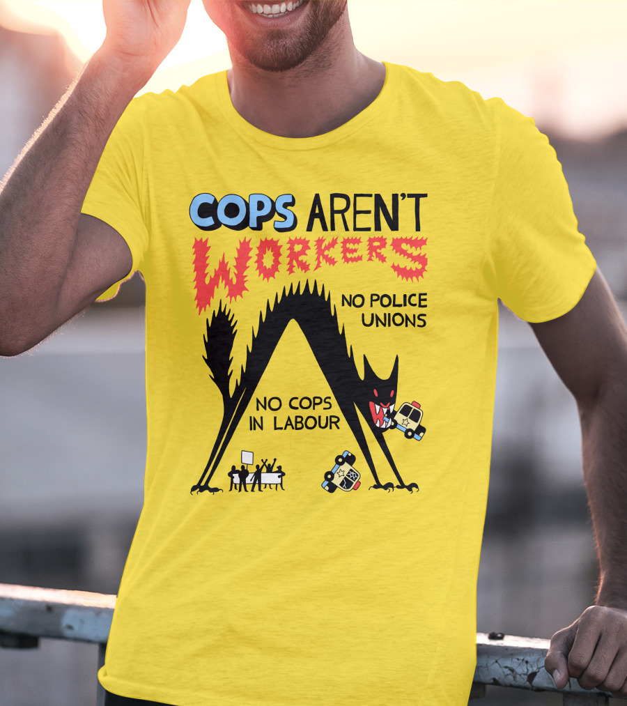 Cops Aren't Workers No Police Unions No Cops In Labour Tees Monster Image T-Shirt