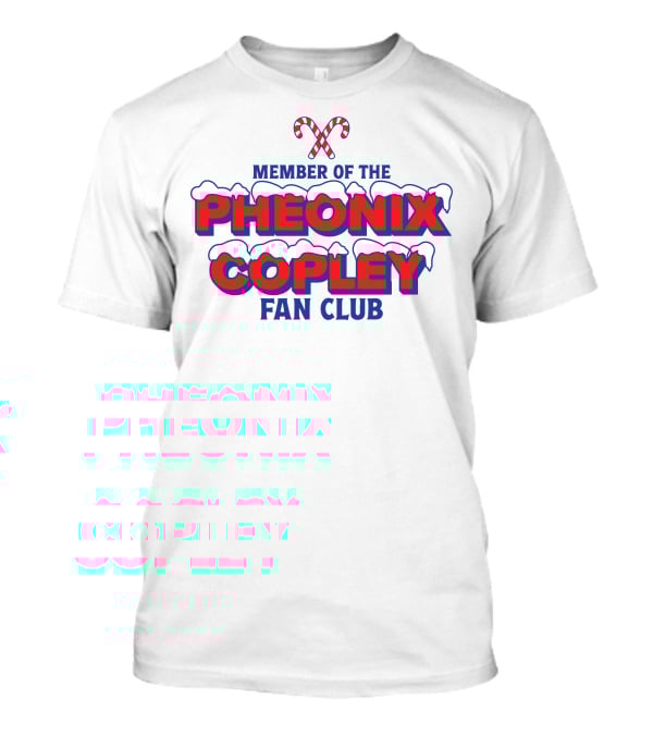 Member Of The Pheonix Copley Fan Club Candy Cane Snow T-Shirt