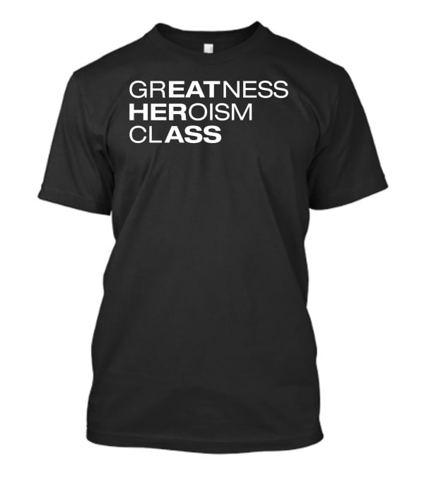 Greatness Heroism Class T-Shirt