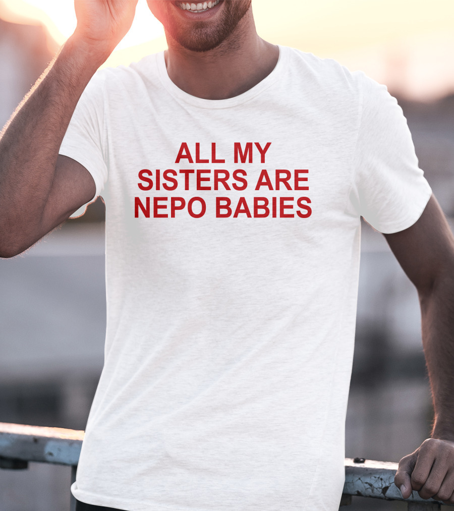 Tallulah Willis All My Sisters Are Nepo Babies T-Shirt