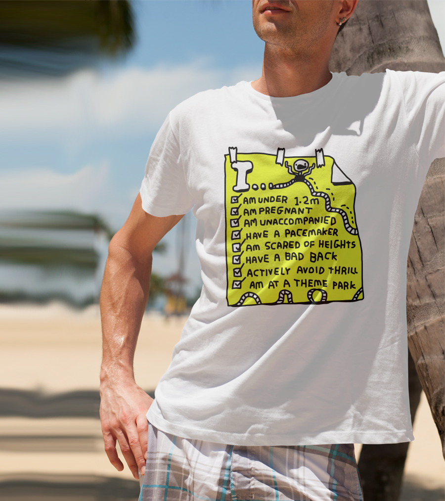 I Am Under 1.2M Am Pregnant Am Unaccompanied With Pacemaker Scared Of Heights Bad Back Avoid Thrill At Theme Park T-Shirt