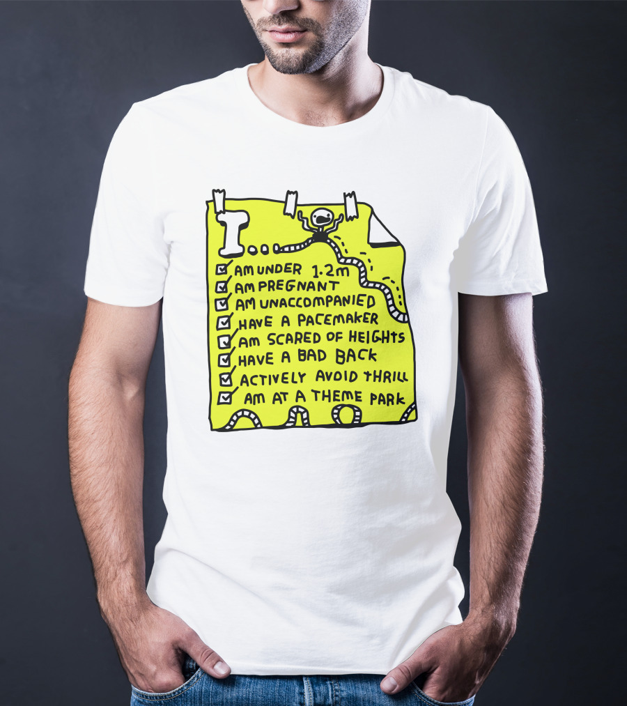 I Am Under 1.2M Am Pregnant Am Unaccompanied With Pacemaker Scared Of Heights Bad Back Avoid Thrill At Theme Park T-Shirt