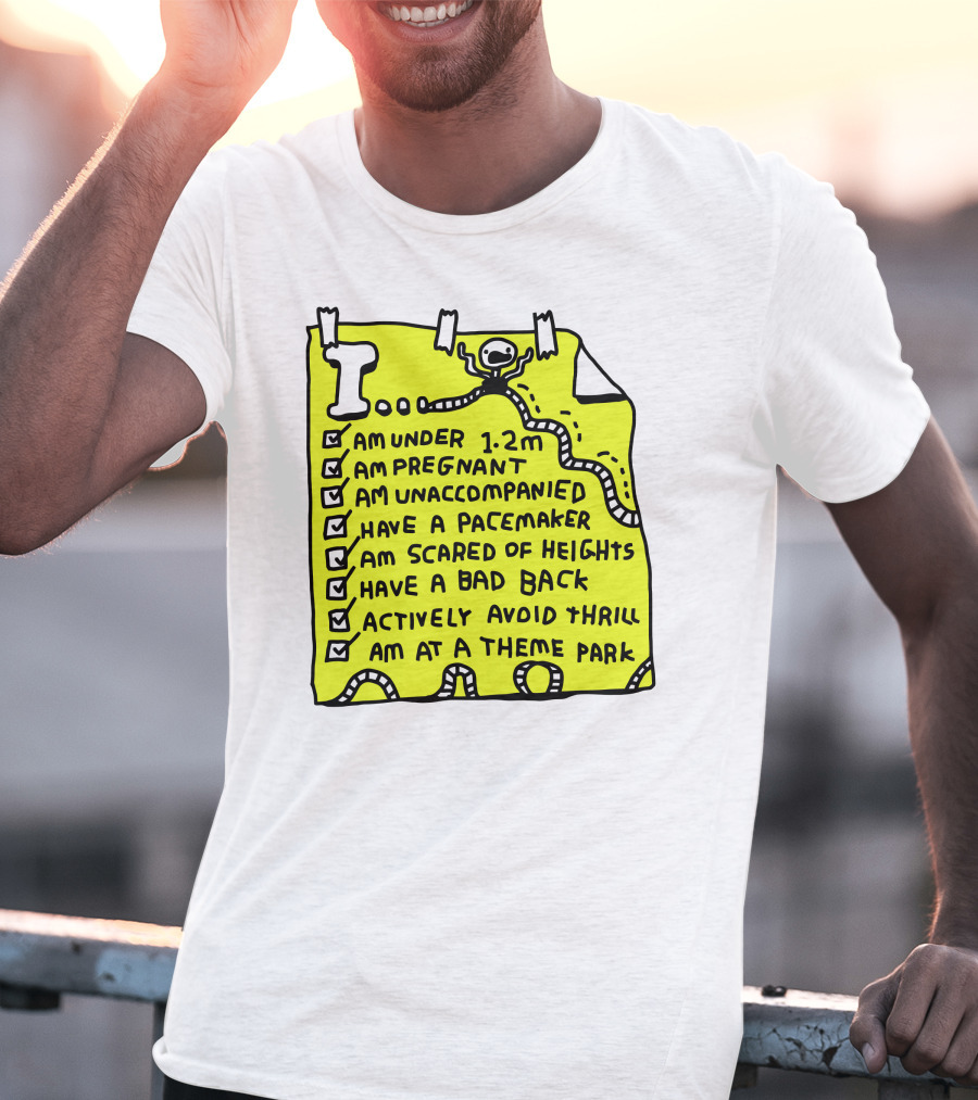 I Am Under 1.2M Am Pregnant Am Unaccompanied With Pacemaker Scared Of Heights Bad Back Avoid Thrill At Theme Park T-Shirt