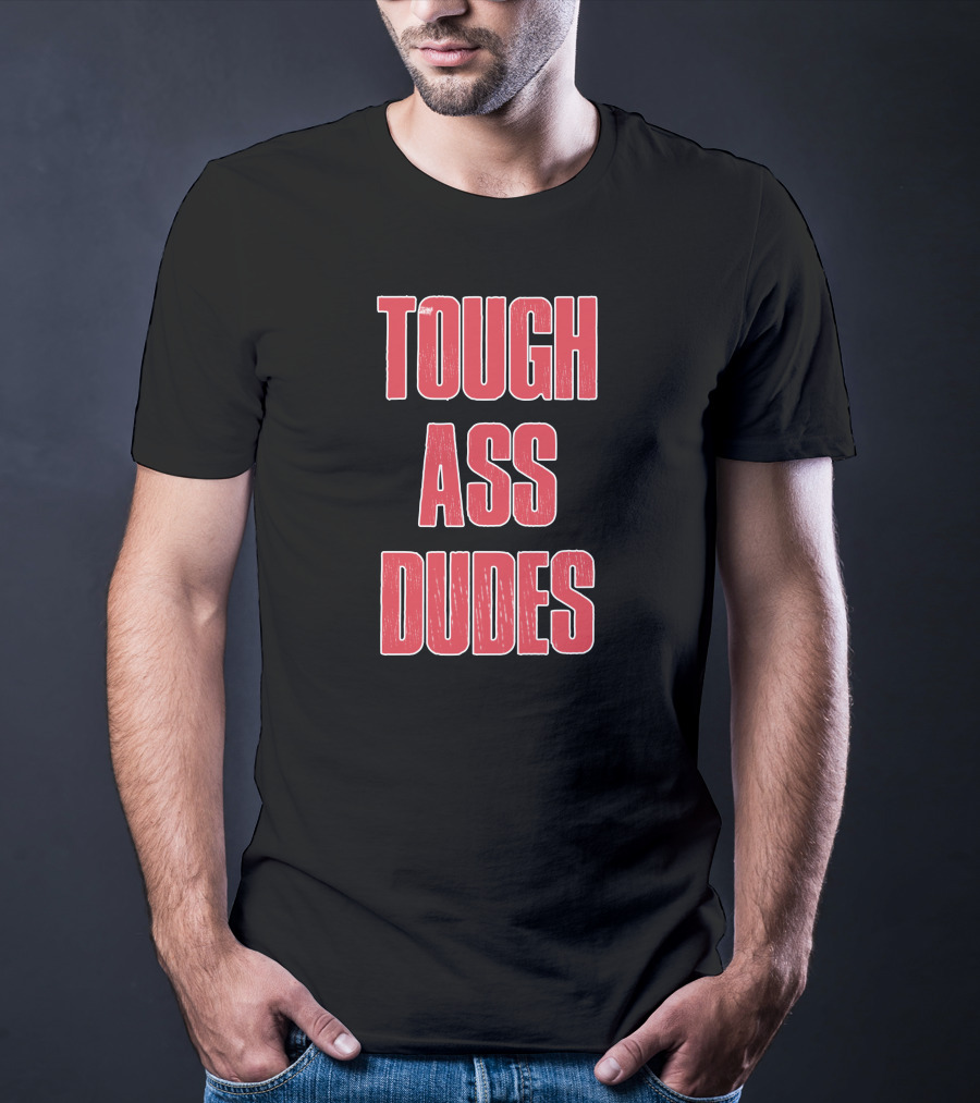 Tough Ass Dudes T-Shirt