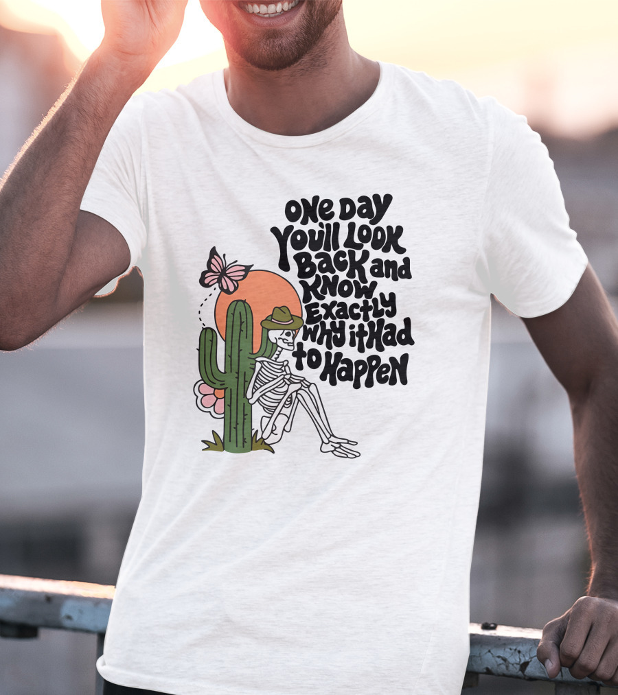 Wicked Clothes One Day You’ll Look Back And Know Exactly Why It Had To Happen Skeleton With Cactus And Butterfly T-Shirt