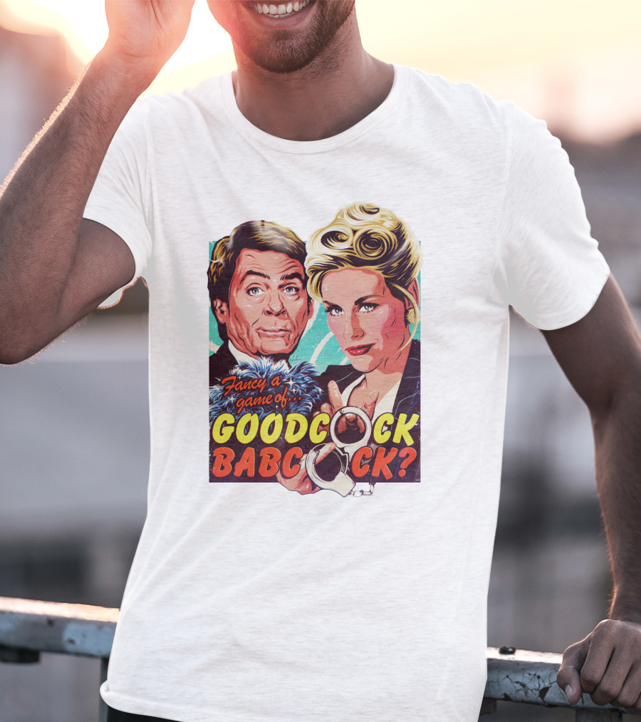 Fancy A Game Of Goodcock Babcock Nordacious T-Shirt