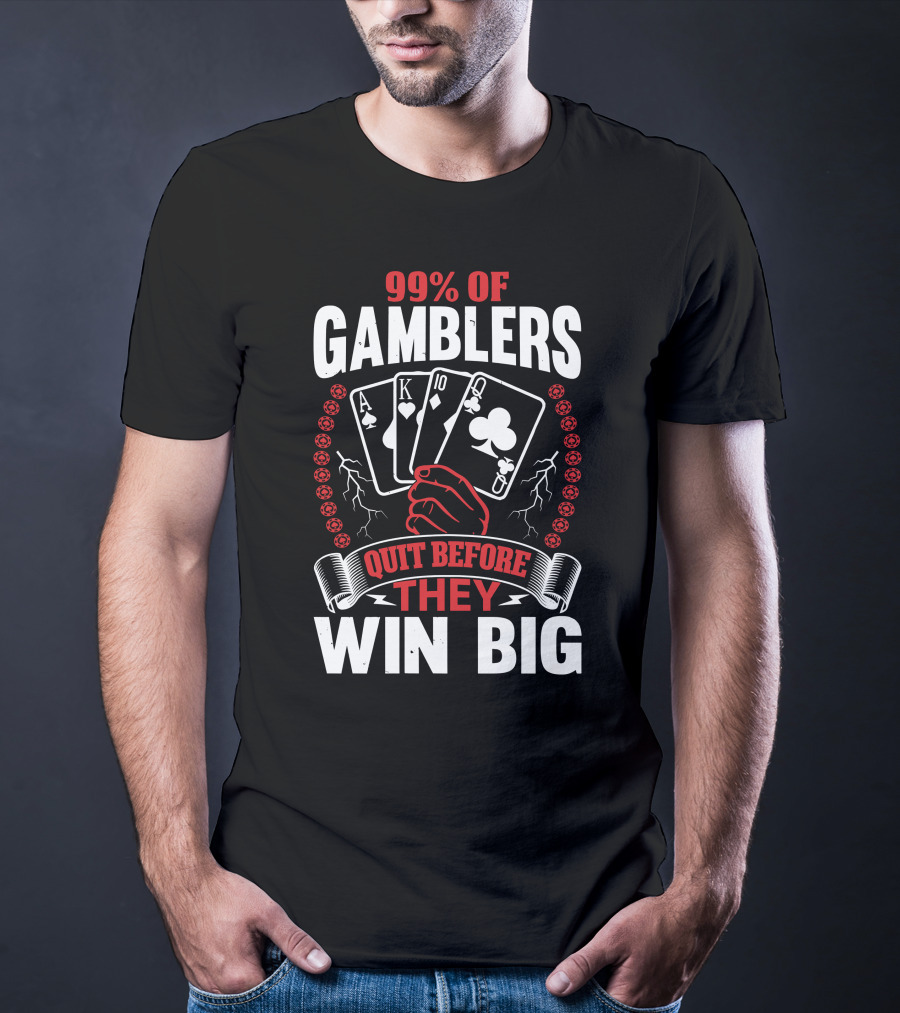 99% Of Gamblers Quit Before They Win Big Poker Cards Hand T-Shirt