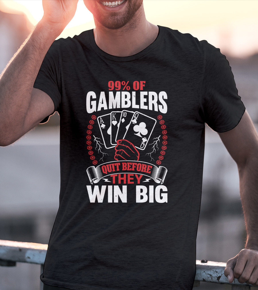 99% Of Gamblers Quit Before They Win Big Poker Cards Hand T-Shirt