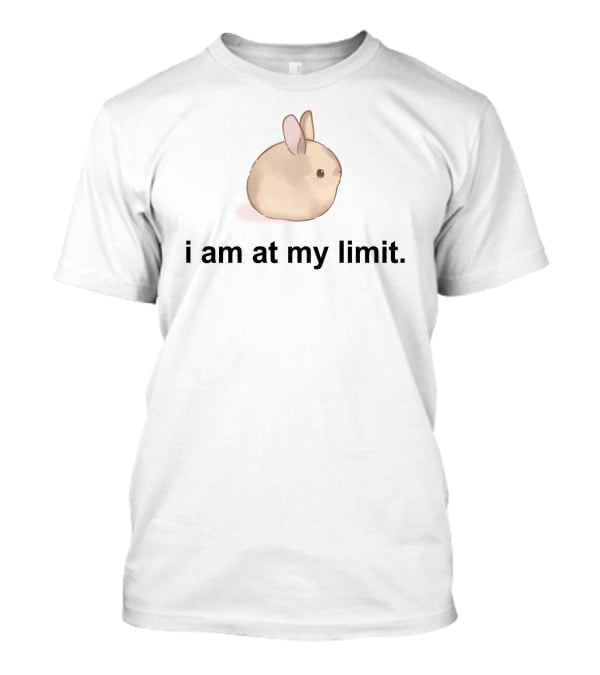 I Am At My Limit Rabbit T-Shirt