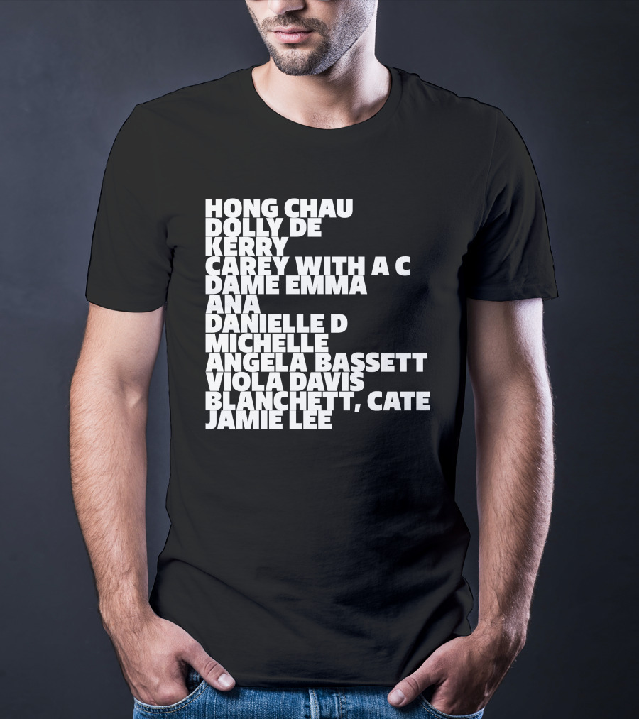 Hong Chau Dolly De Kerry Carey Angela Bassett Cate Blanchett Jamie Lee Emma Ana Danielle Michelle Viola Davis T-Shirt
