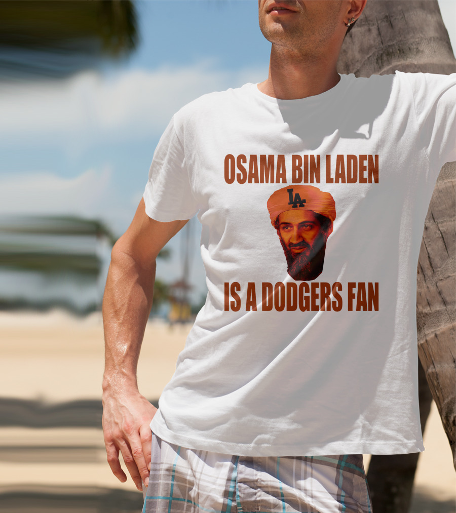 Osama Bin Laden Is A Dodgers Fan Los Angeles Dodgers T-Shirt