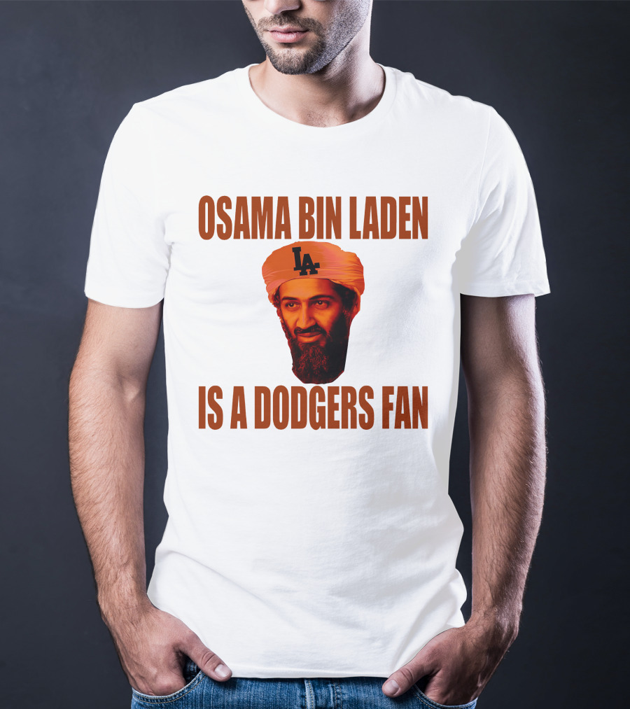 Osama Bin Laden Is A Dodgers Fan Los Angeles Dodgers T-Shirt