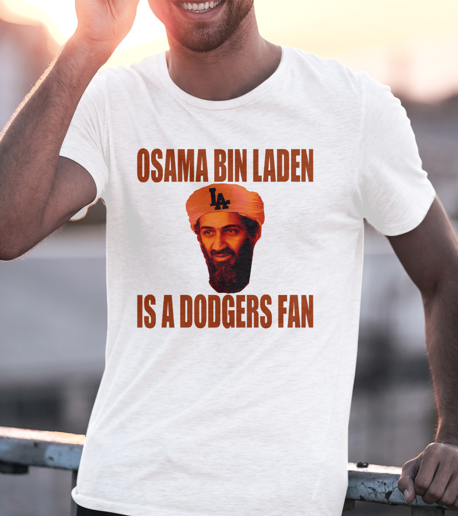 Osama Bin Laden Is A Dodgers Fan Los Angeles Dodgers T-Shirt