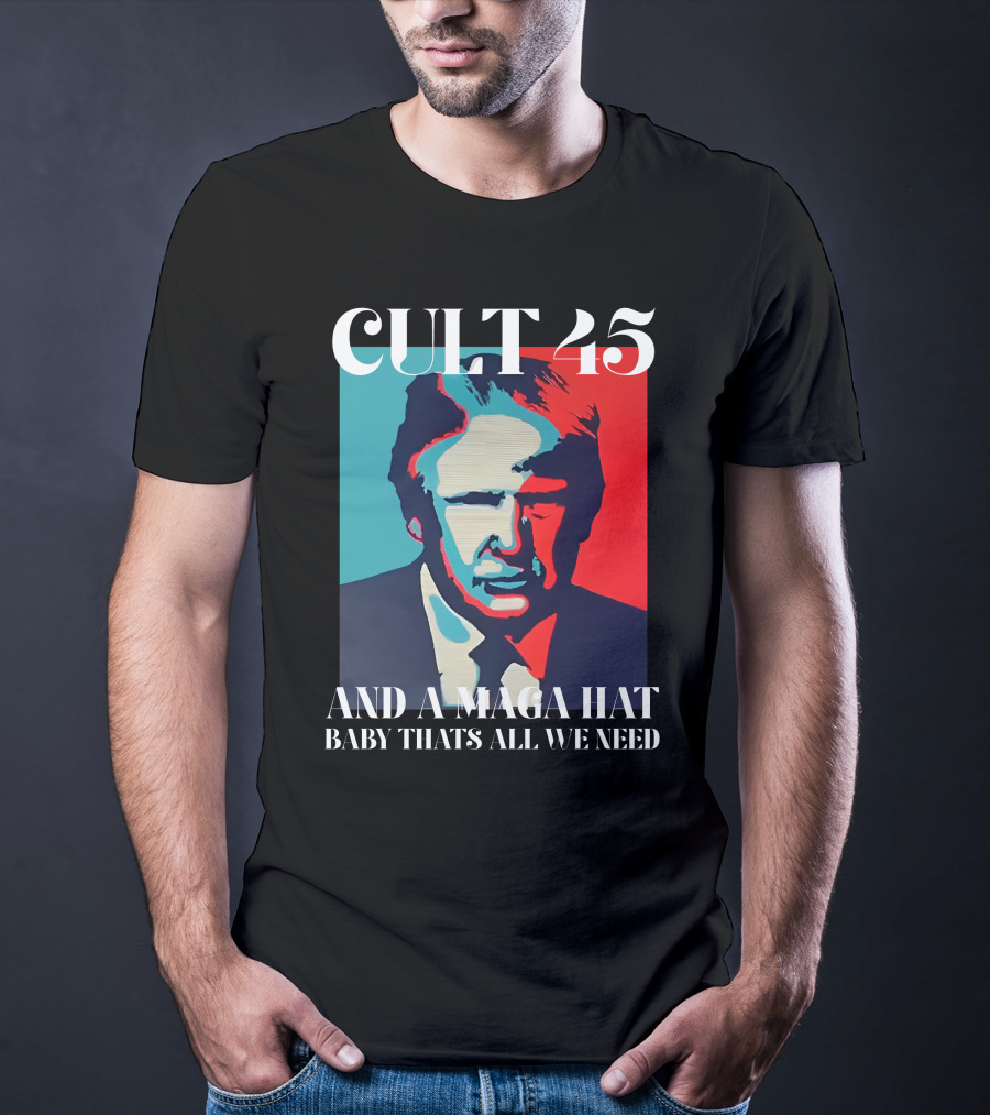 Cult 45 And A Maga Hat Baby That's All We Need Irish Peach Designs Merch T-Shirt