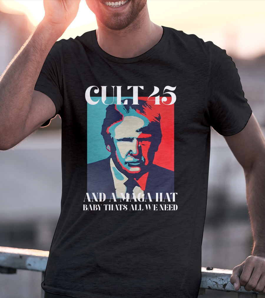 Cult 45 And A Maga Hat Baby That's All We Need Irish Peach Designs Merch T-Shirt