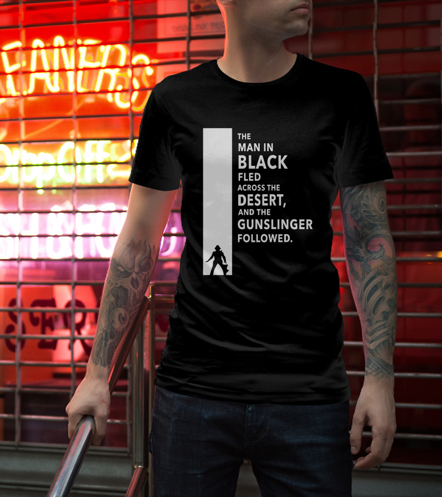 The Man In Black Fled Across The Desert And The Gunslinger Followed T-Shirt