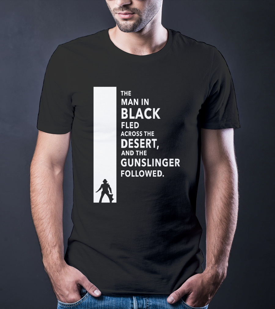 The Man In Black Fled Across The Desert And The Gunslinger Followed T-Shirt