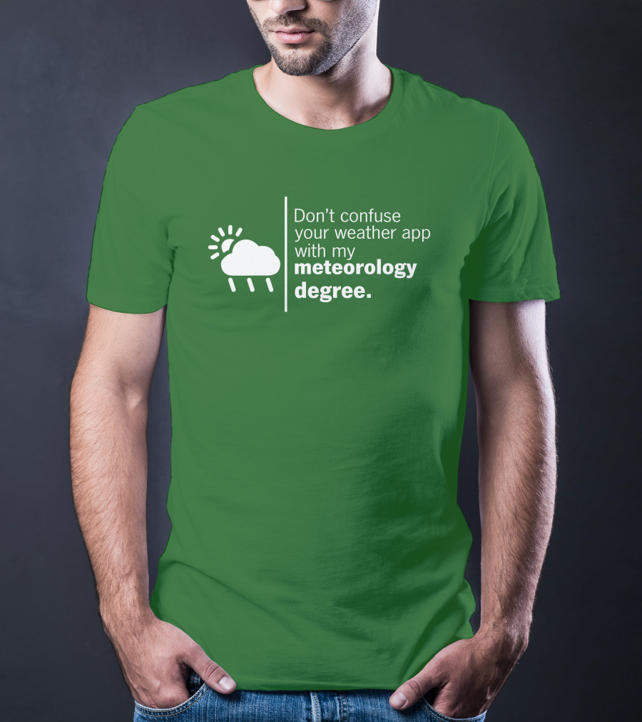Don't Confuse Your Weather App With My Meteorology Degree Cloud Rain Sun T-Shirt