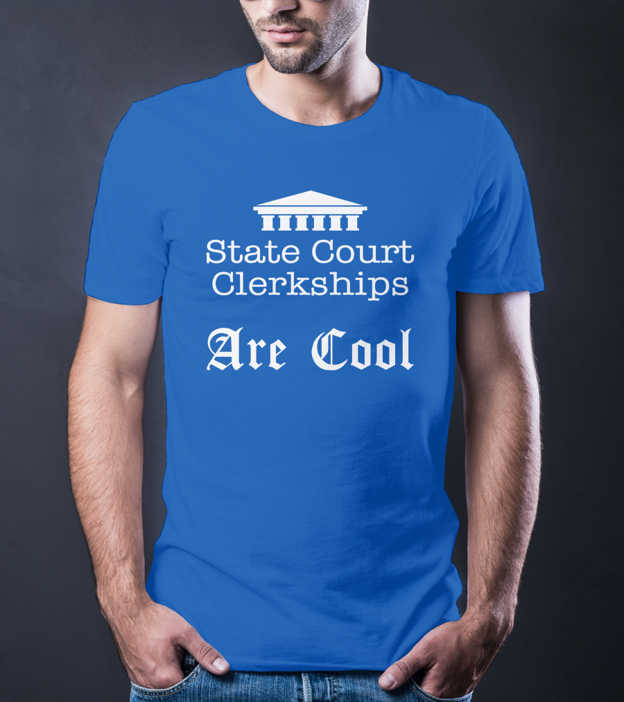 State Court Clerkships Are Cool Iconic Courthouse T-Shirt