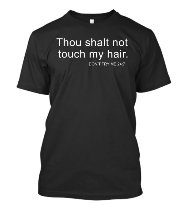 Thou Shalt Not Touch My Hair Don't Try Me 24:7 Bianca Belair Wearing T-Shirt