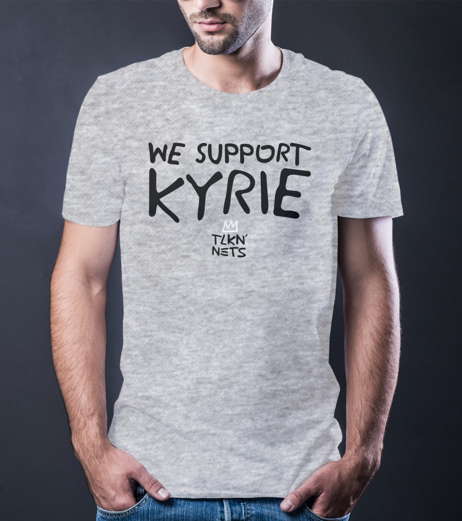 We Support Kyrie TLKN' Nets T-Shirt