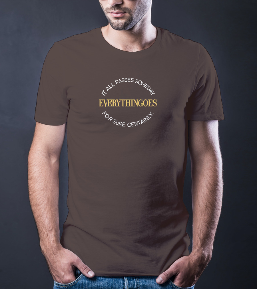 It All Passes Someday Everythingoes For Sure Certainly Liam Mcewan T-Shirt