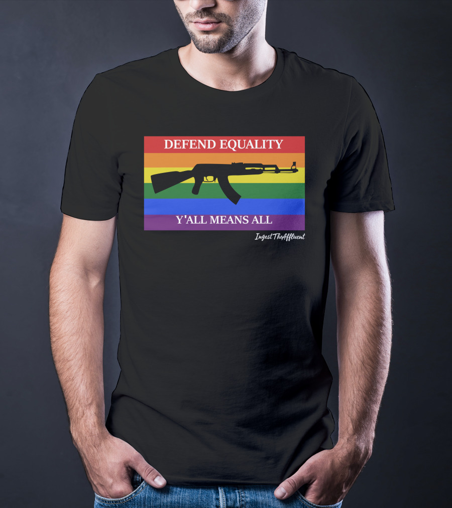 Defend Equality Y'all Means All AK-47 Ingest The Affluent Rainbow Banner T-Shirt