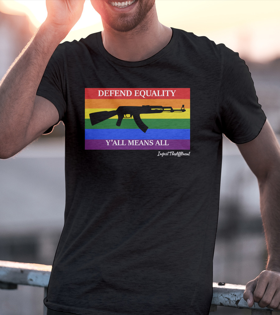 Defend Equality Y'all Means All AK-47 Ingest The Affluent Rainbow Banner T-Shirt