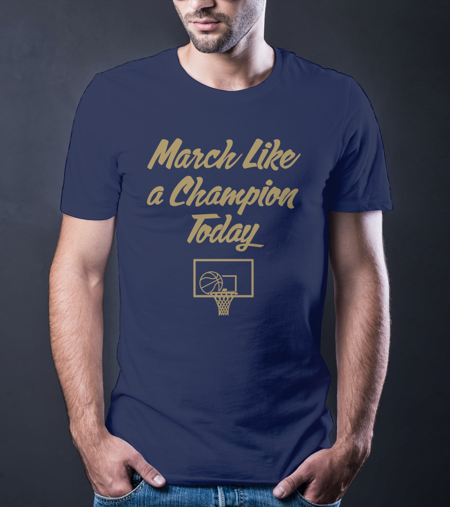 March Like A Champion Today Basketball T-Shirt