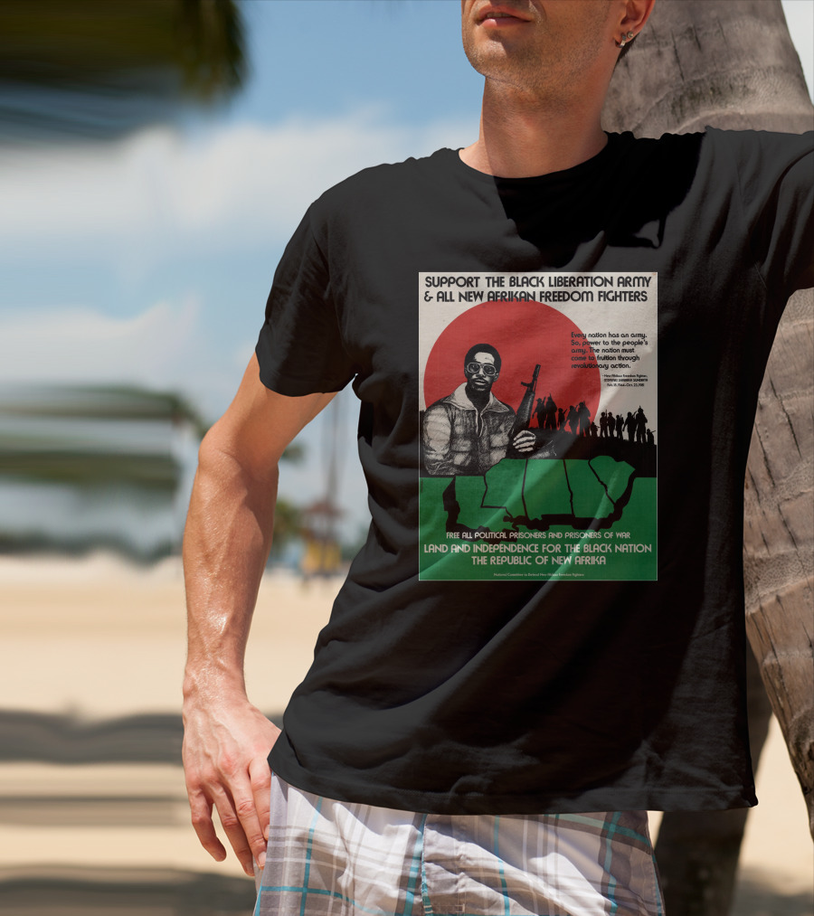 Support The Black Liberation Army And All New Afrikan Freedom Fighters Land And Independence For The Black Nation The Republic Of New Afrika T-Shirt