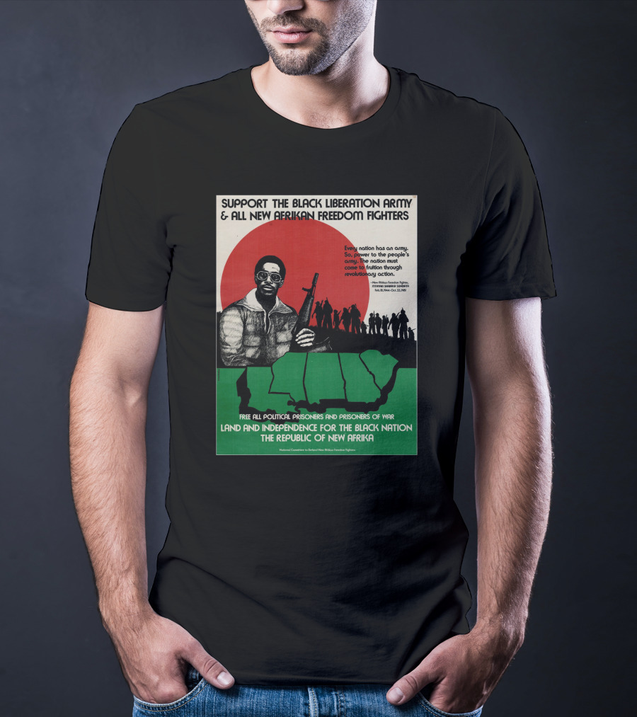 Support The Black Liberation Army And All New Afrikan Freedom Fighters Land And Independence For The Black Nation The Republic Of New Afrika T-Shirt