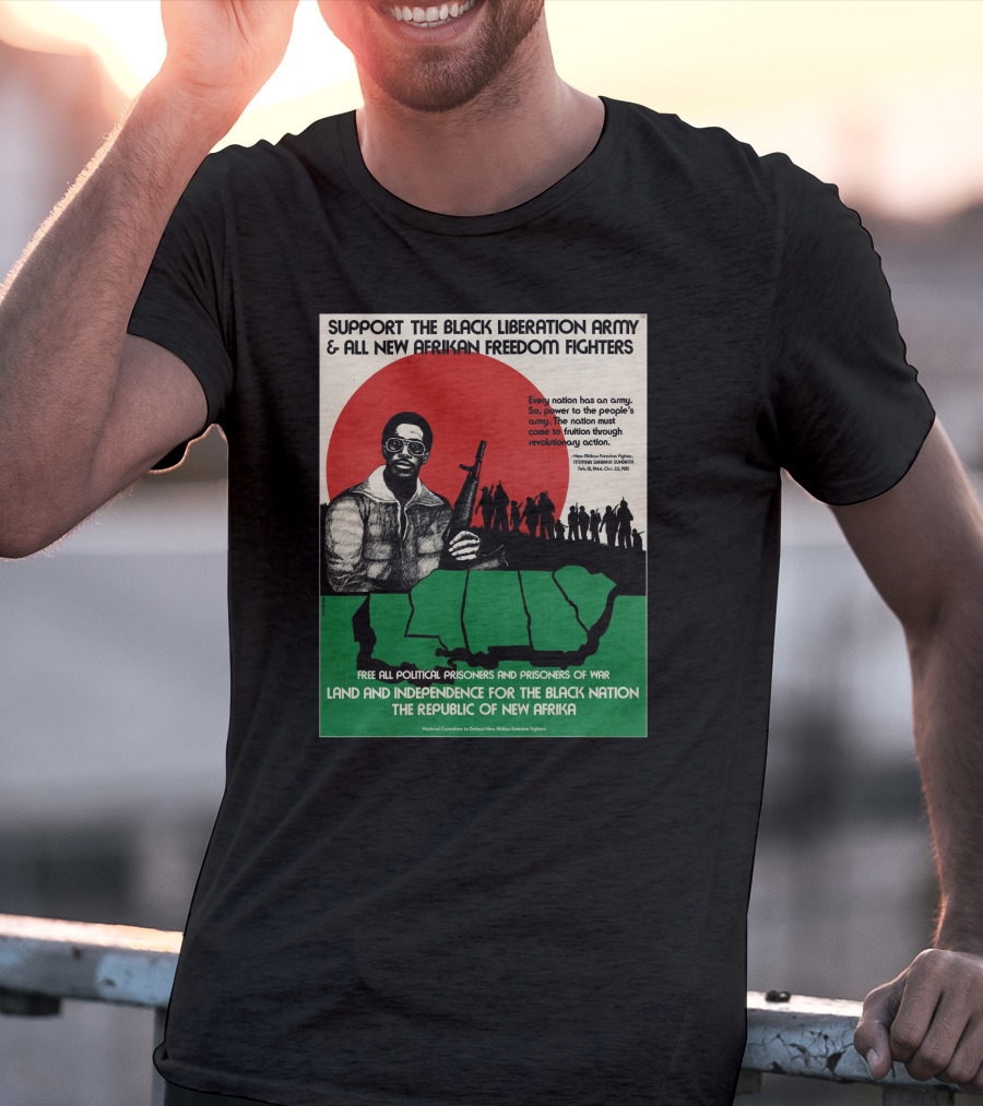 Support The Black Liberation Army And All New Afrikan Freedom Fighters Land And Independence For The Black Nation The Republic Of New Afrika T-Shirt