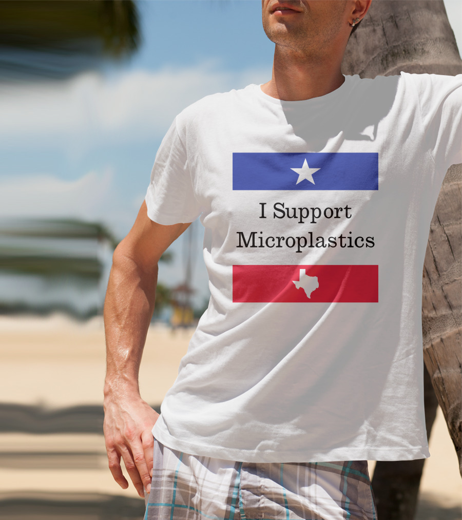 I Support Microplastics Texas Flag T-Shirt