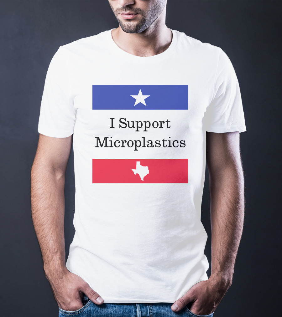 I Support Microplastics Texas Flag T-Shirt