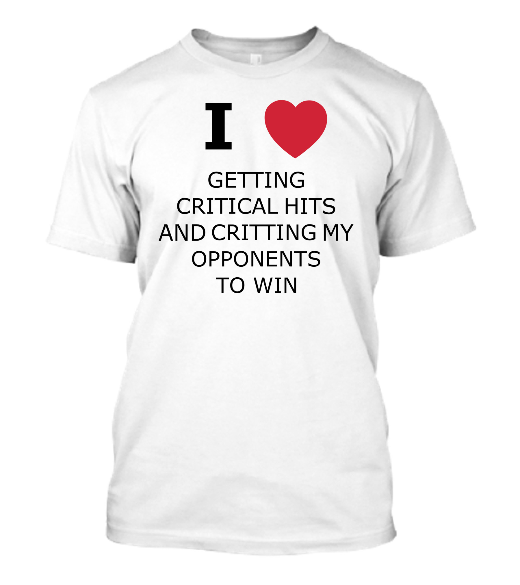 I Love Getting Critical Hits And Critting My Opponents To Win T-Shirt
