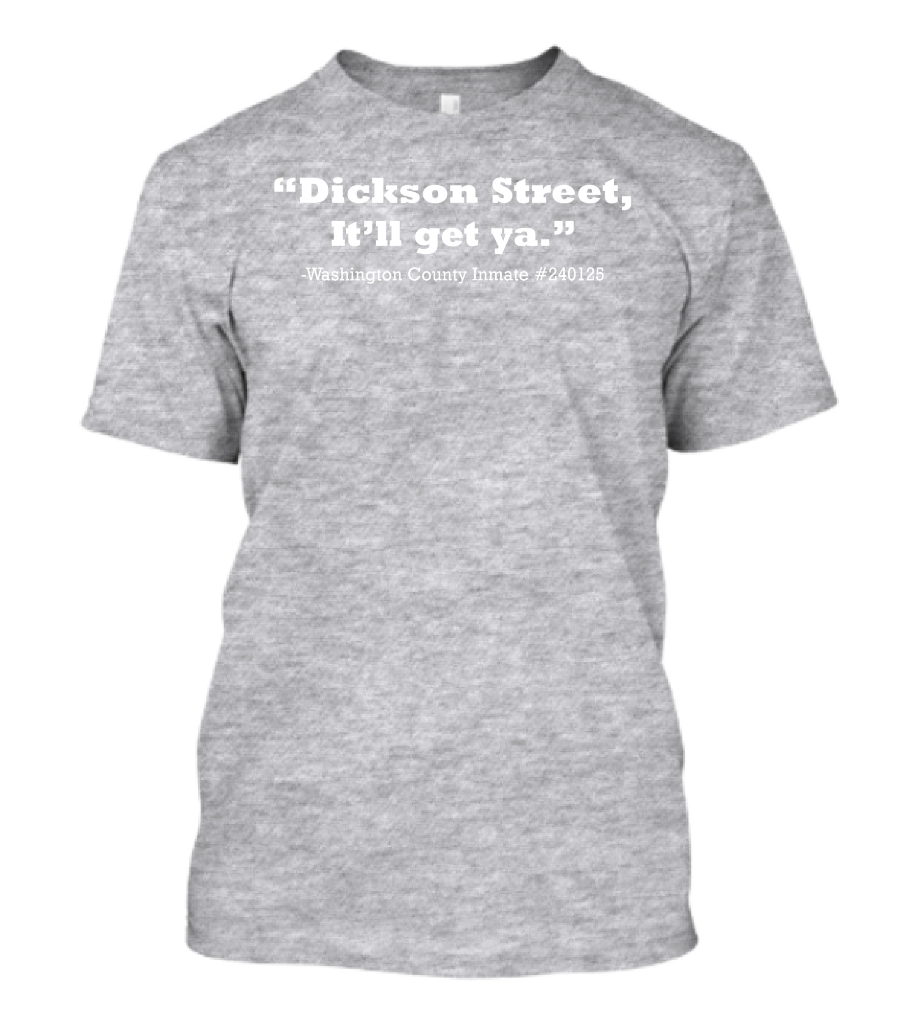 Dickson Street It'll Get Ya Washington County Inmate #240125 T-Shirt
