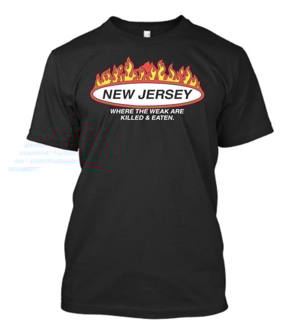 New Jersey Where The Weak Are Killed And Eaten Flame T-Shirt