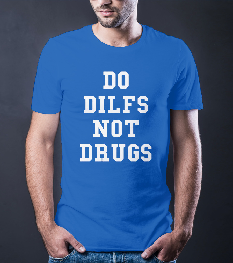 DO DILFS NOT DRUGS Blue And White Athletic T-Shirt